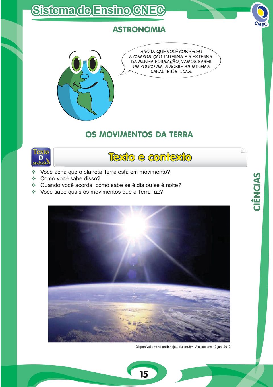 os movimentos Da Terra Texto e contexto Você acha que o planeta Terra está em movimento?