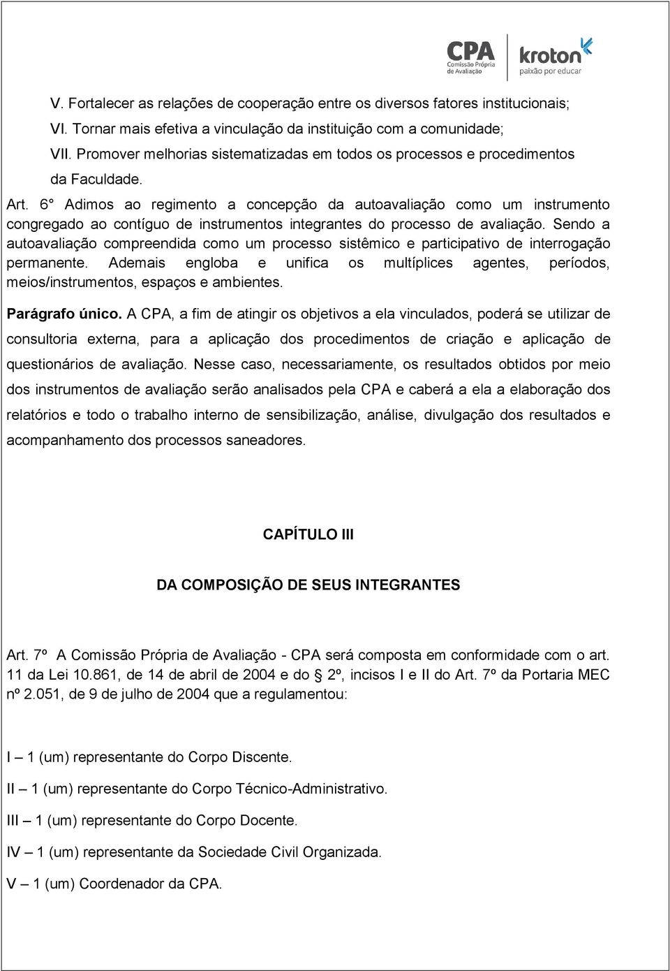 6 Adimos ao regimento a concepção da autoavaliação como um instrumento congregado ao contíguo de instrumentos integrantes do processo de avaliação.