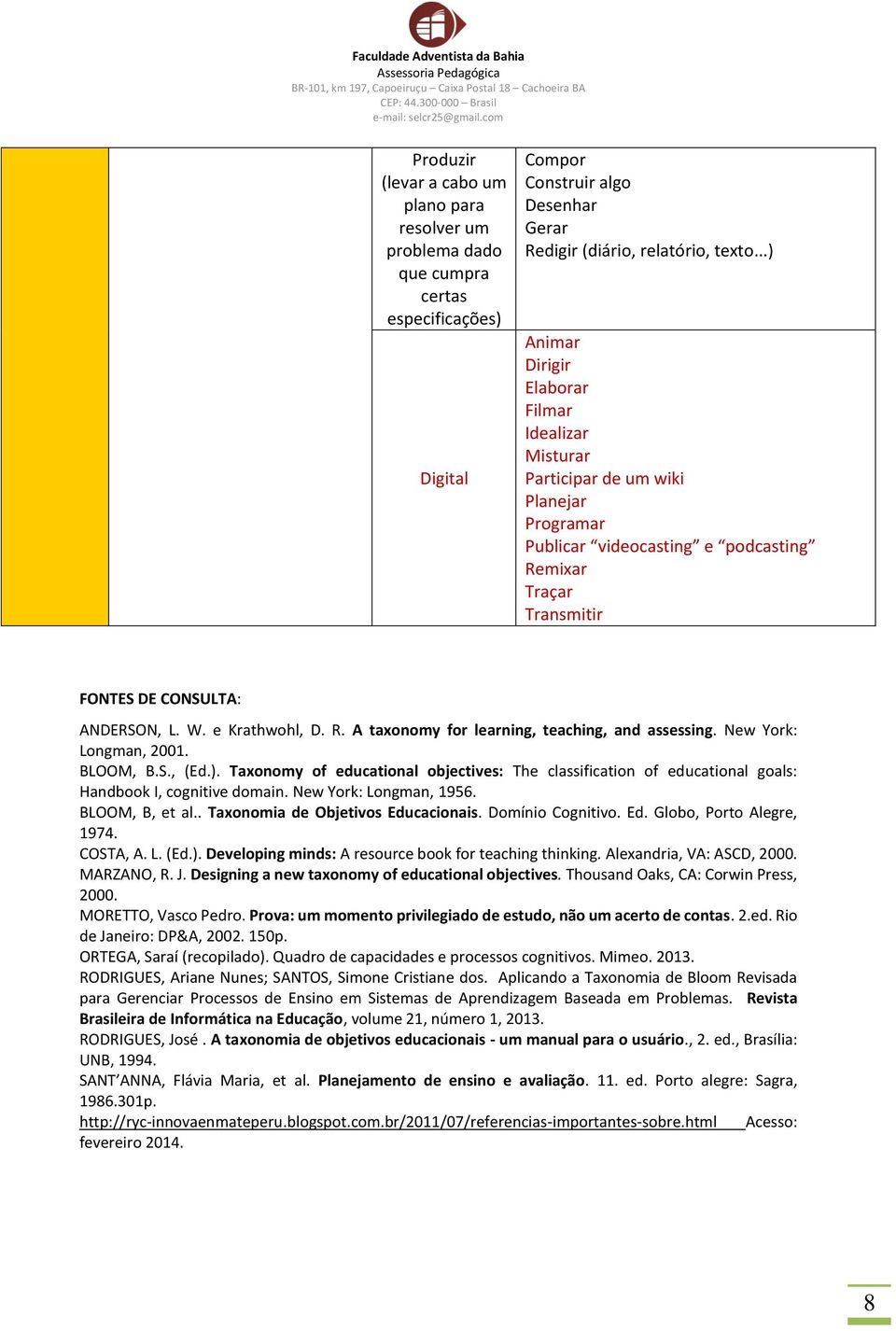 e Krathwohl, D. R. A taxonomy for learning, teaching, and assessing. New York: Longman, 2001. BLOOM, B.S., (Ed.).