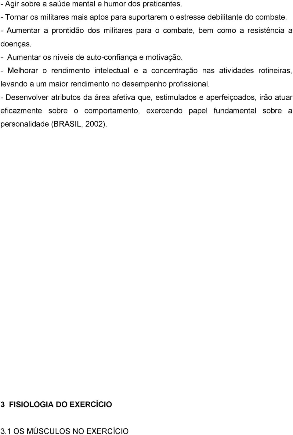 - Melhorar o rendimento intelectual e a concentração nas atividades rotineiras, levando a um maior rendimento no desempenho profissional.