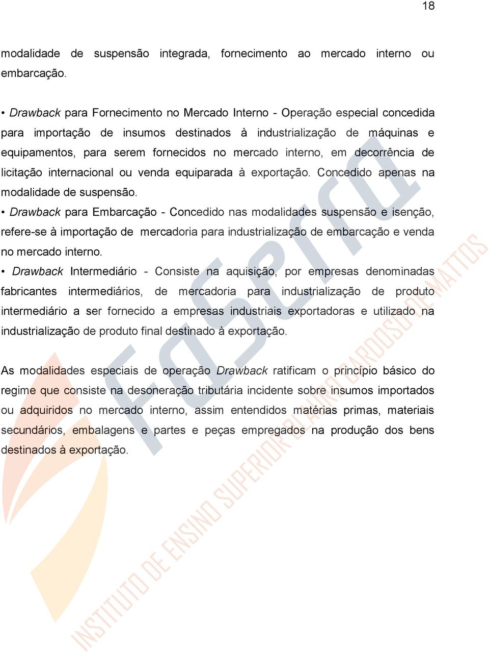 interno, em decorrência de licitação internacional ou venda equiparada à exportação. Concedido apenas na modalidade de suspensão.