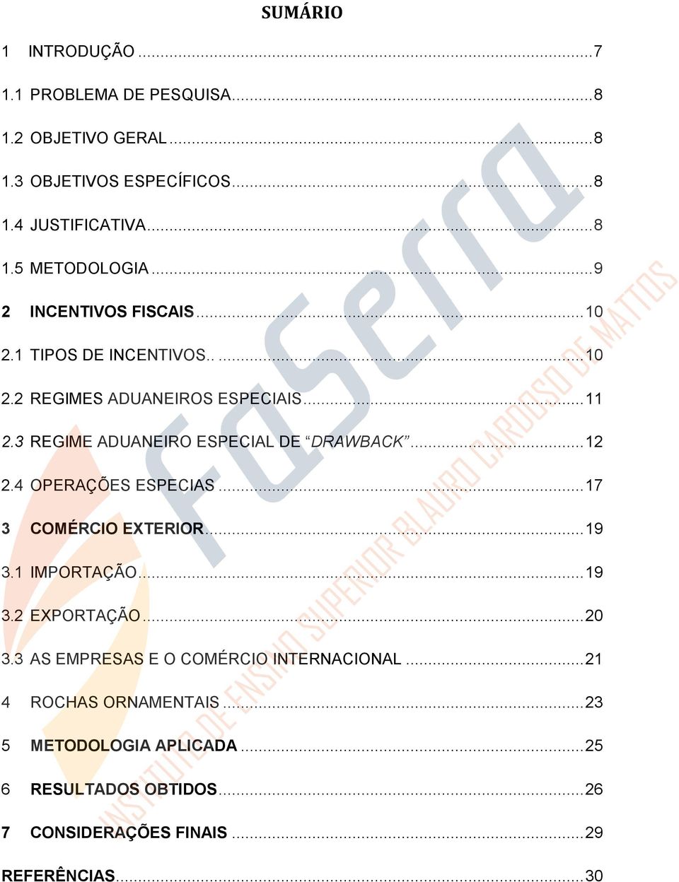 .. 12 2.4 OPERAÇÕES ESPECIAS... 17 3 COMÉRCIO EXTERIOR... 19 3.1 IMPORTAÇÃO... 19 3.2 EXPORTAÇÃO... 20 3.