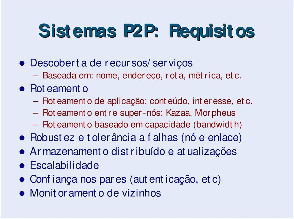 Roteamento entre super-nós: Kazaa, Morpheus Roteamento baseado em capacidade (bandwidth) Robustez e