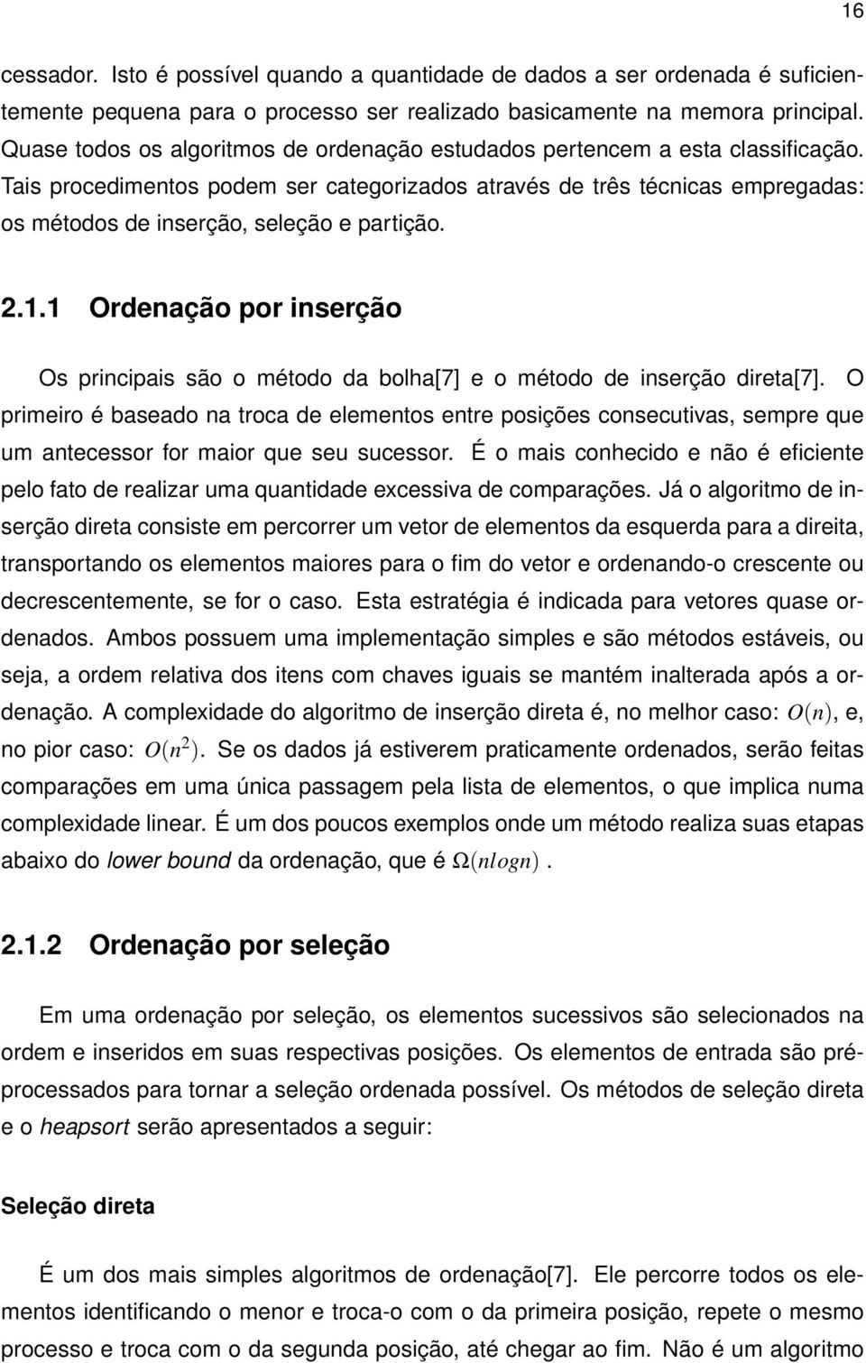 Tais procedimentos podem ser categorizados através de três técnicas empregadas: os métodos de inserção, seleção e partição. 2.1.