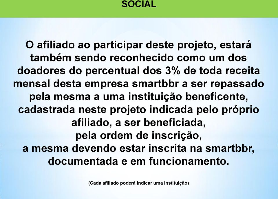 beneficente, cadastrada neste projeto indicada pelo próprio afiliado, a ser beneficiada, pela ordem de