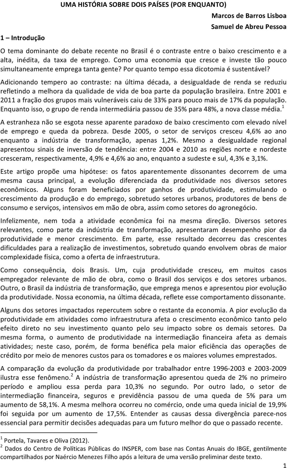 Adicionando tempero ao contraste: na última década, a desigualdade de renda se reduziu refletindo a melhora da qualidade de vida de boa parte da população brasileira.