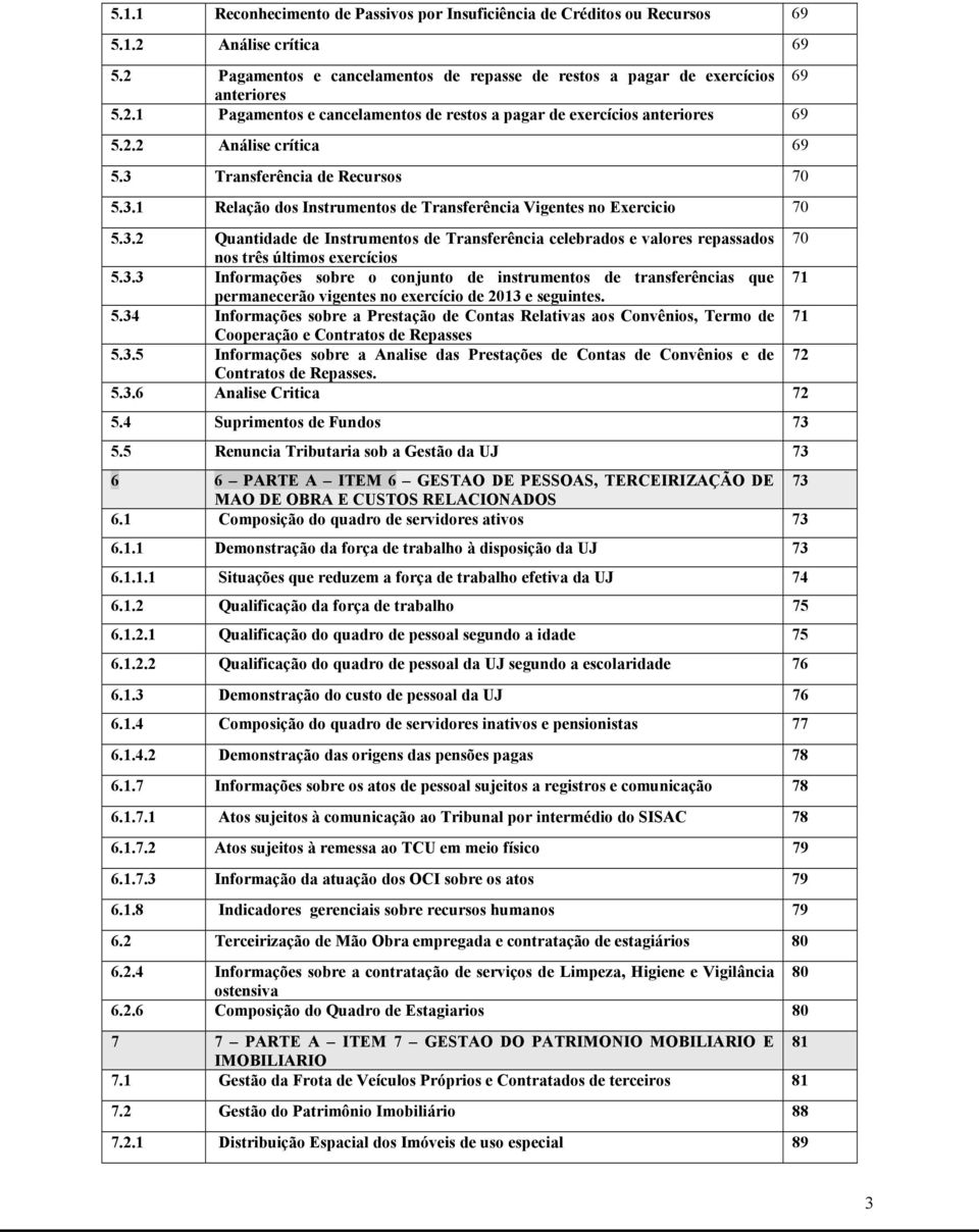 3.3 Informações sobre o conjunto de instrumentos de transferências que 71 permanecerão vigentes no exercício de 2013 e seguintes. 5.