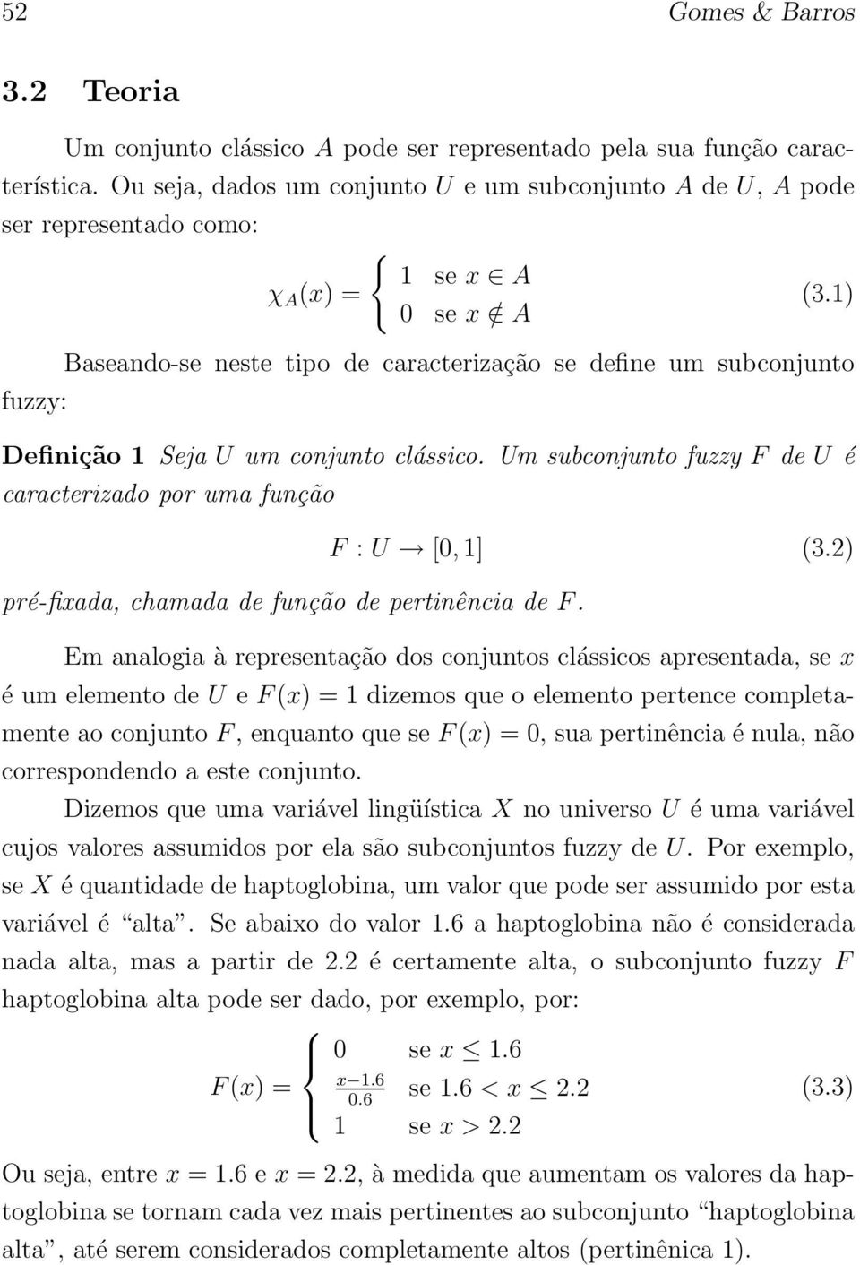 1) Baseando-se neste tipo de caracterização se define um subconjunto Definição 1 Seja U um conjunto clássico.