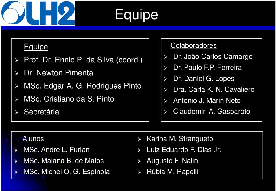 Lopes Dra. Carla K. N. Cavaliero Antonio J. Marin Neto Claudemir A. Gasparoto Alunos MSc. André L. Furlan MSc.