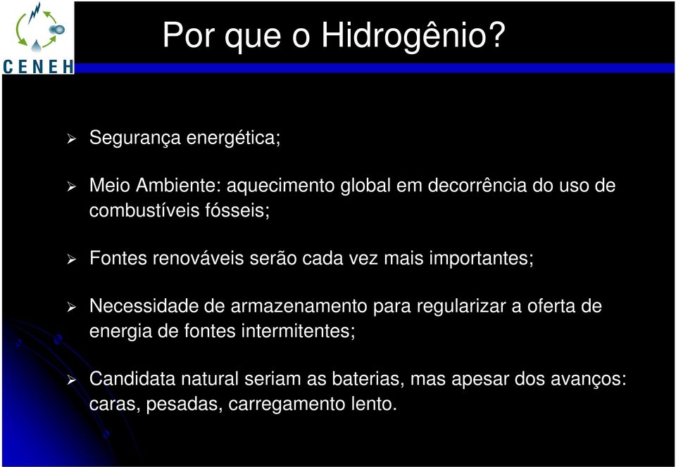 combustíveis fósseis; Fontes renováveis serão cada vez mais importantes; Necessidade de