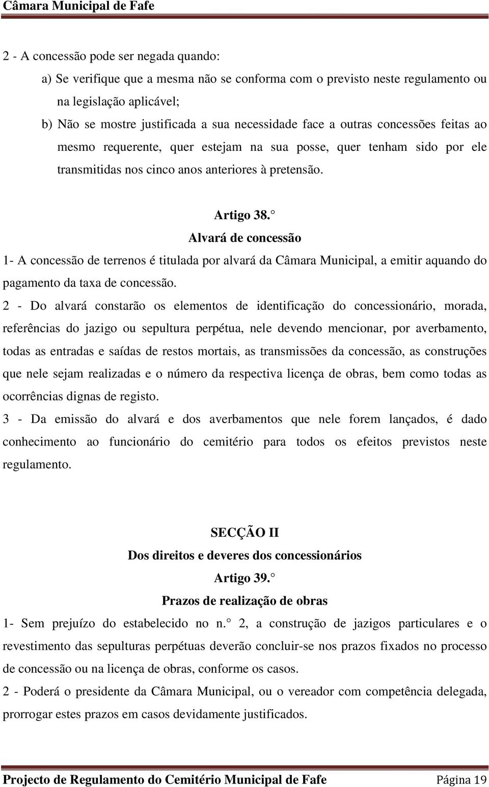 Alvará de concessão 1- A concessão de terrenos é titulada por alvará da Câmara Municipal, a emitir aquando do pagamento da taxa de concessão.