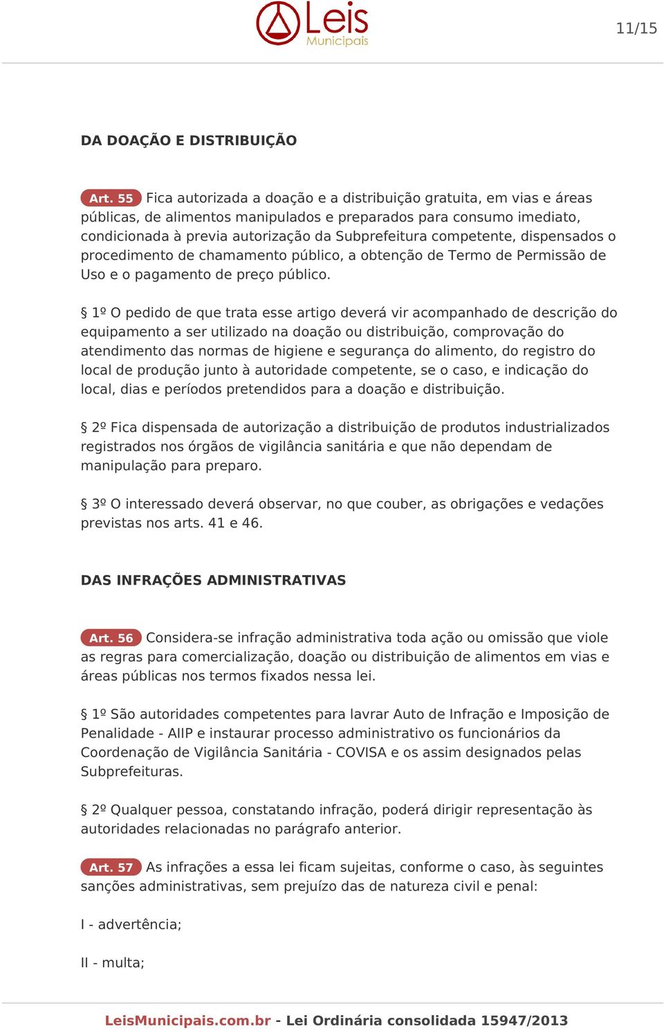 competente, dispensados o procedimento de chamamento público, a obtenção de Termo de Permissão de Uso e o pagamento de preço público.