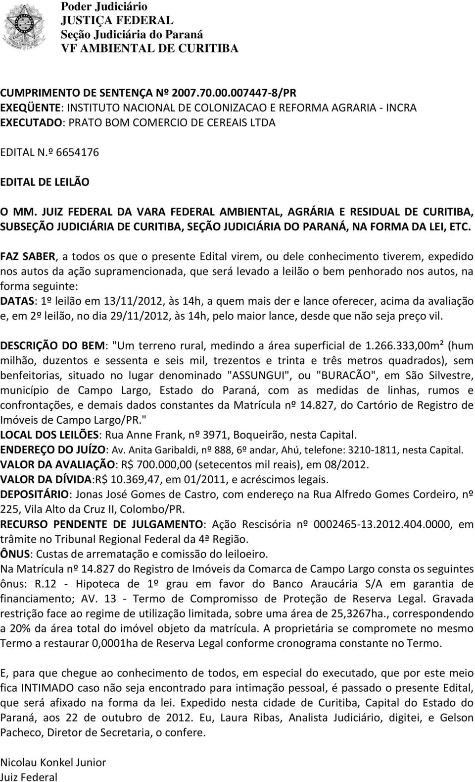 333,00m² (hum milhão, duzentos e sessenta e seis mil, trezentos e trinta e três metros quadrados), sem benfeitorias, situado no lugar denominado "ASSUNGUI", ou "BURACÃO", em São Silvestre, município