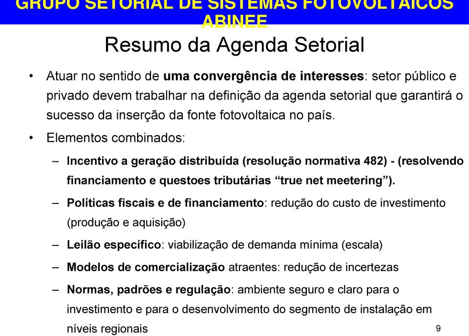 Elementos combinados: Incentivo a geração distribuída (resolução normativa 482) - (resolvendo financiamento e questoes tributárias true net meetering ).