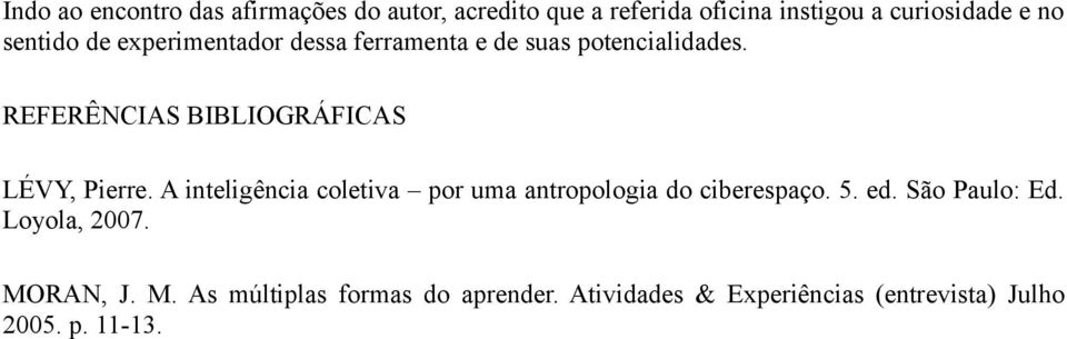 REFERÊNCIAS BIBLIOGRÁFICAS LÉVY, Pierre. A inteligência coletiva por uma antropologia do ciberespaço. 5.