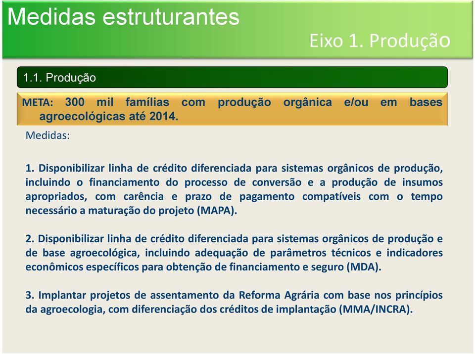 1. Produção META: 300 mil famílias com produção orgânica e/ou em bases agroecológicas até 2014. 1.