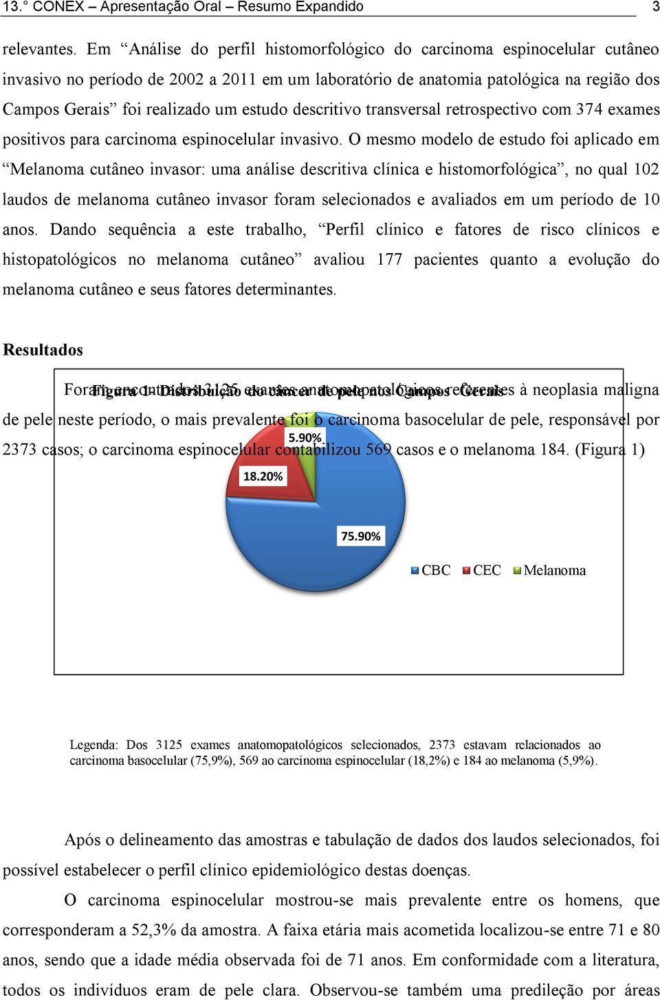 estudo descritivo transversal retrospectivo com 374 exames positivos para carcinoma espinocelular invasivo.