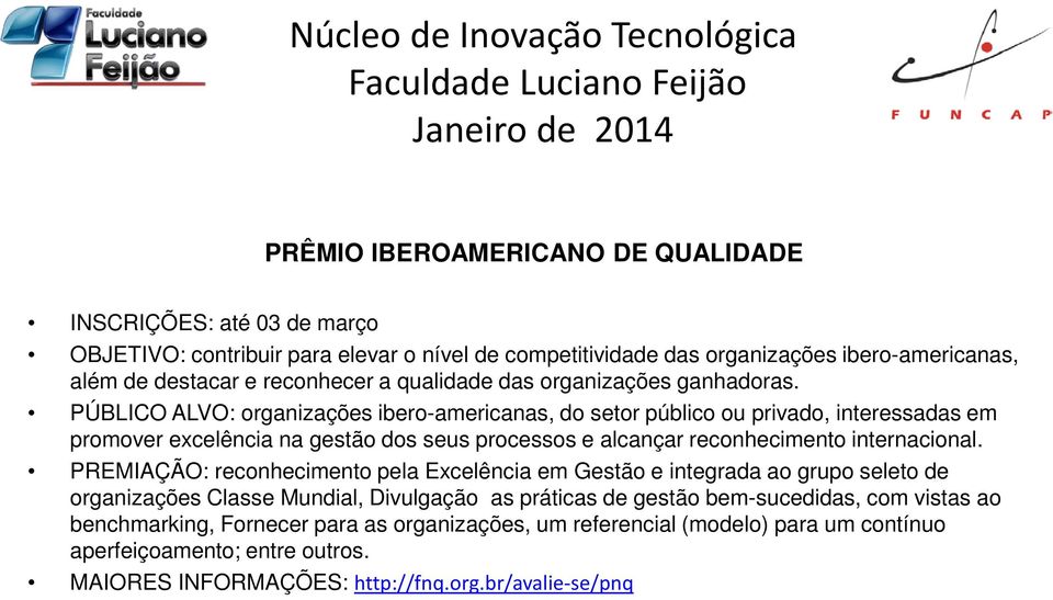 PÚBLICO ALVO: organizações ibero-americanas, do setor público ou privado, interessadas em promover excelência na gestão dos seus processos e alcançar reconhecimento internacional.