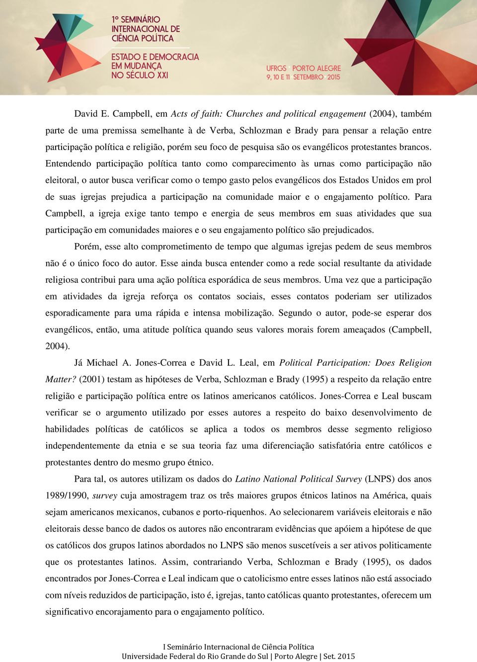 religião, porém seu foco de pesquisa são os evangélicos protestantes brancos.