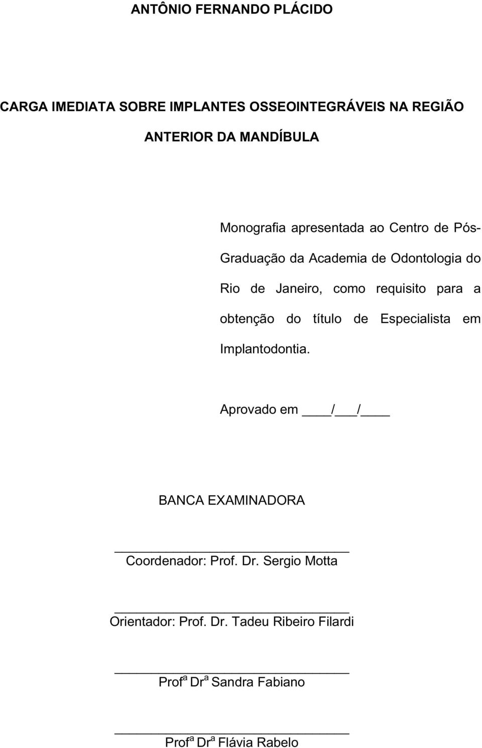 para a obtenção do título de Especialista em Implantodontia.