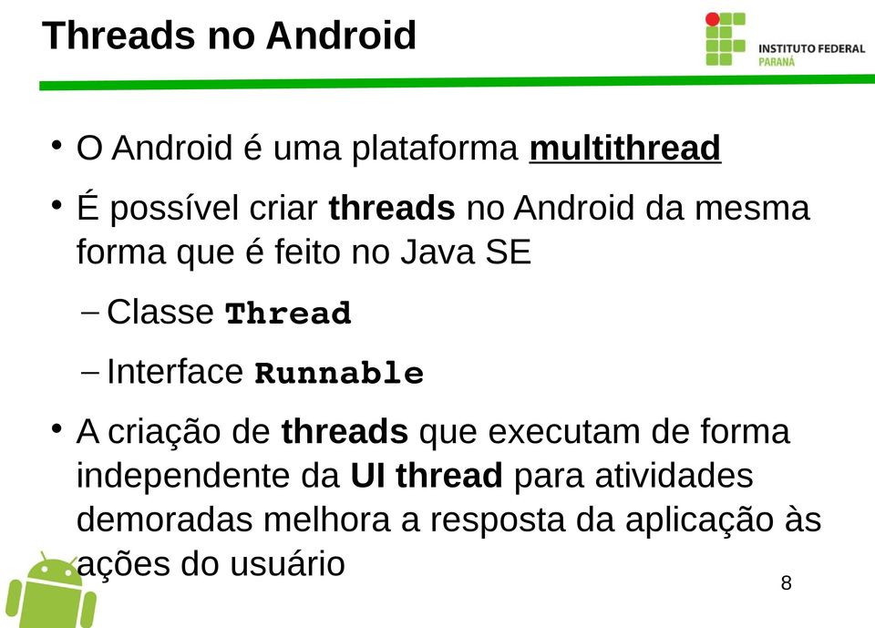 Interface Runnable A criação de threads que executam de forma independente da