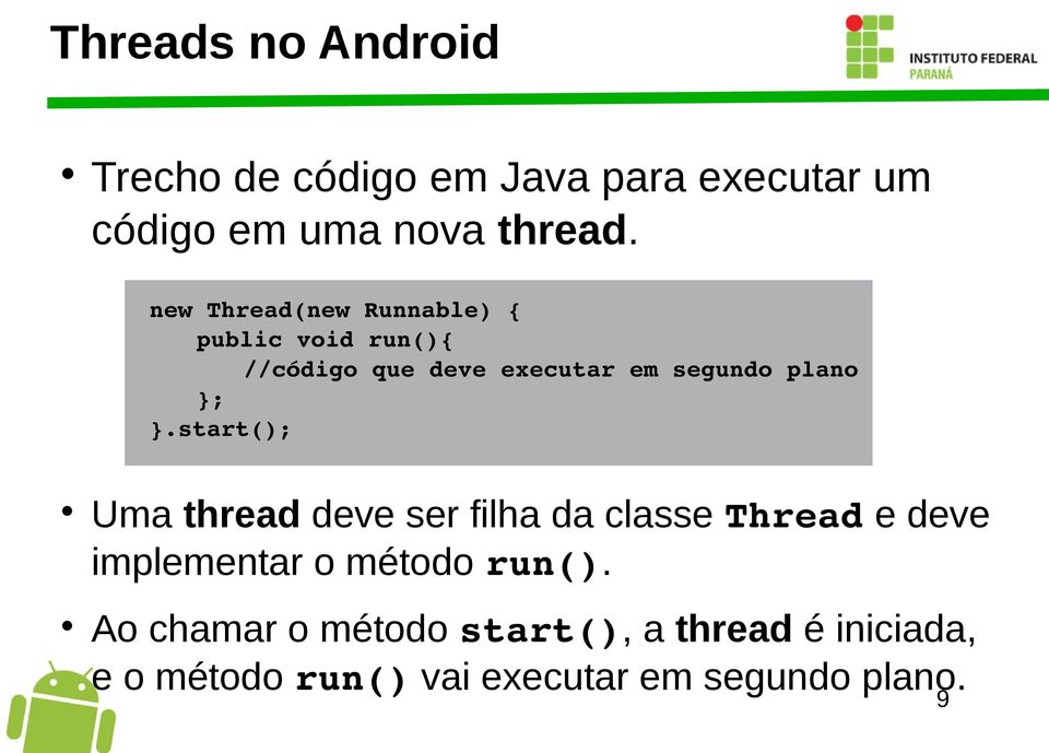 }; }.start(); Uma thread deve ser filha da classe Thread e deve implementar o método run().