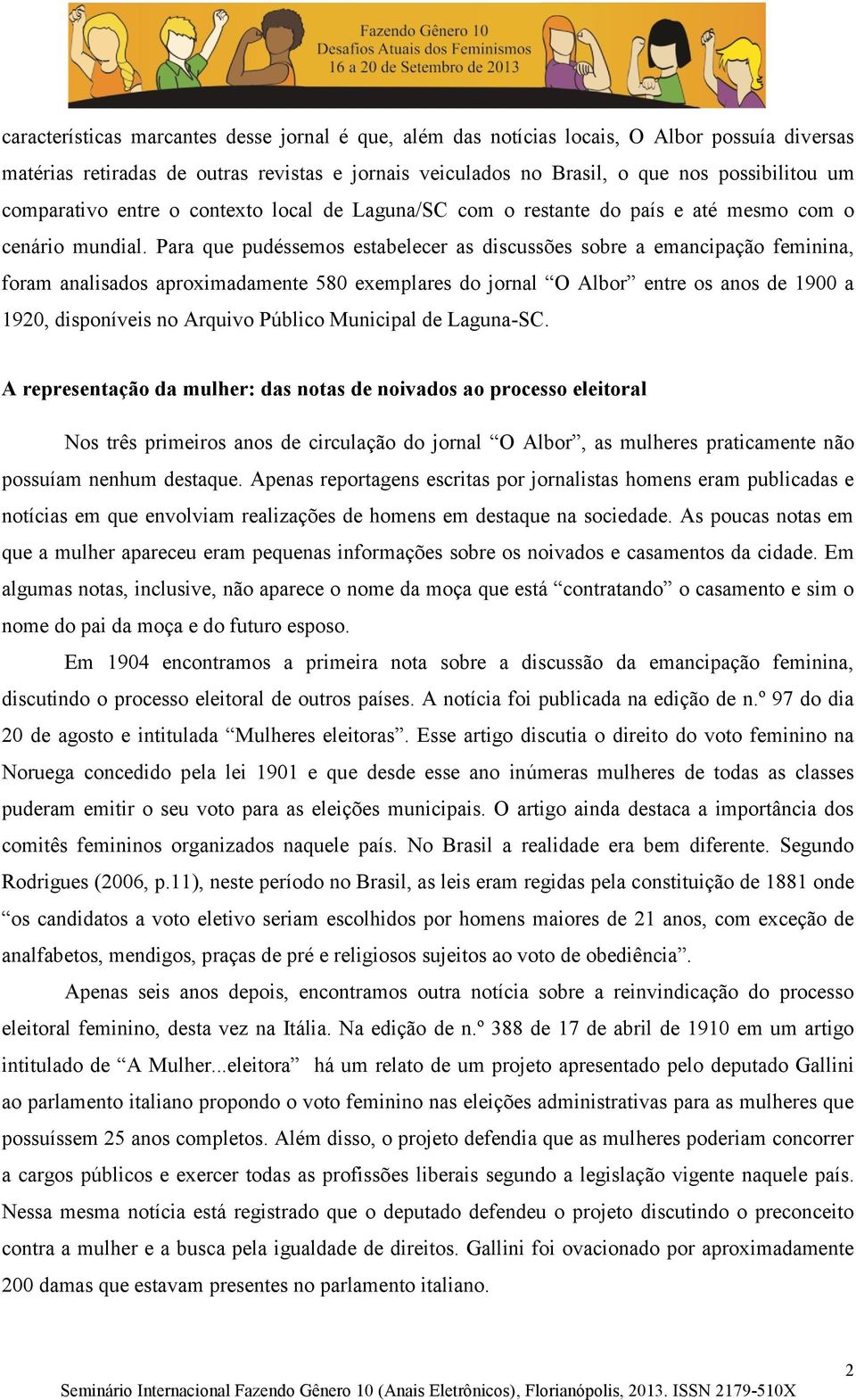 Para que pudéssemos estabelecer as discussões sobre a emancipação feminina, foram analisados aproximadamente 580 exemplares do jornal O Albor entre os anos de 1900 a 1920, disponíveis no Arquivo