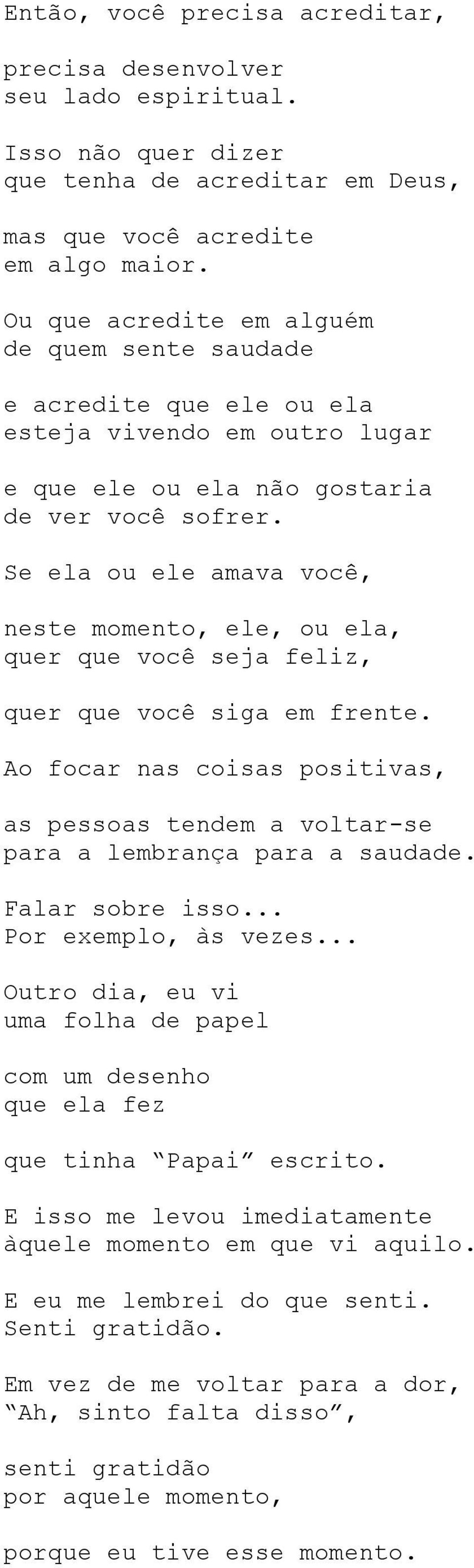 Se ela ou ele amava você, neste momento, ele, ou ela, quer que você seja feliz, quer que você siga em frente.