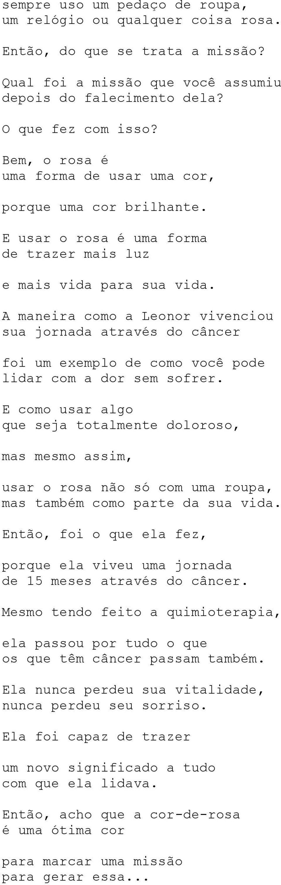 A maneira como a Leonor vivenciou sua jornada através do câncer foi um exemplo de como você pode lidar com a dor sem sofrer.