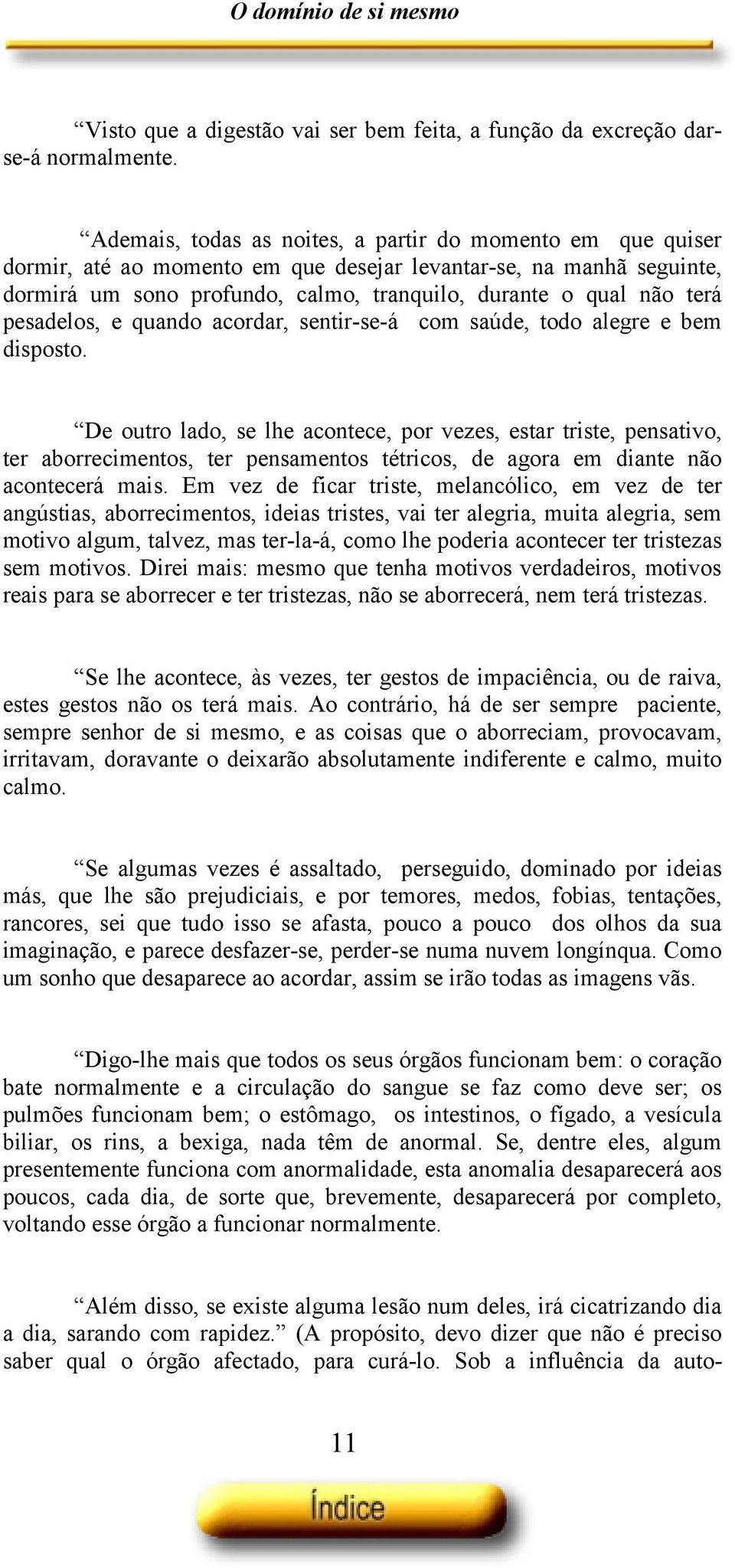 pesadelos, e quando acordar, sentir-se-á com saúde, todo alegre e bem disposto.