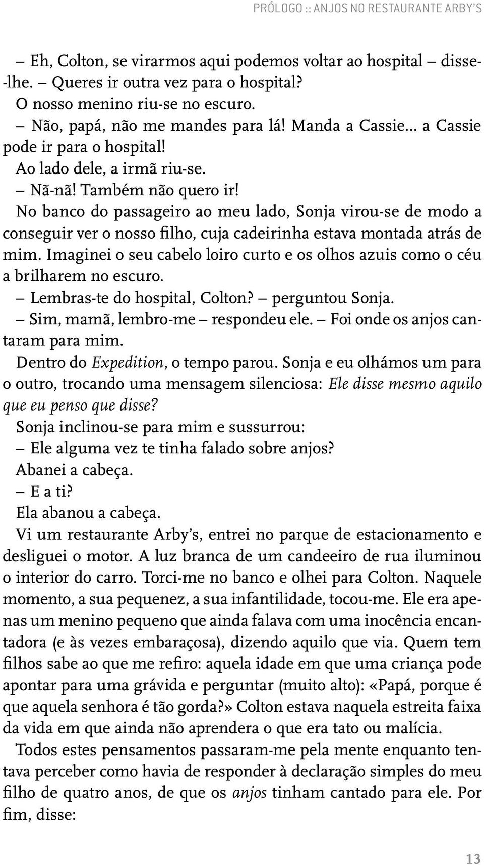 No banco do passageiro ao meu lado, Sonja virou-se de modo a conseguir ver o nosso filho, cuja cadeirinha estava montada atrás de mim.