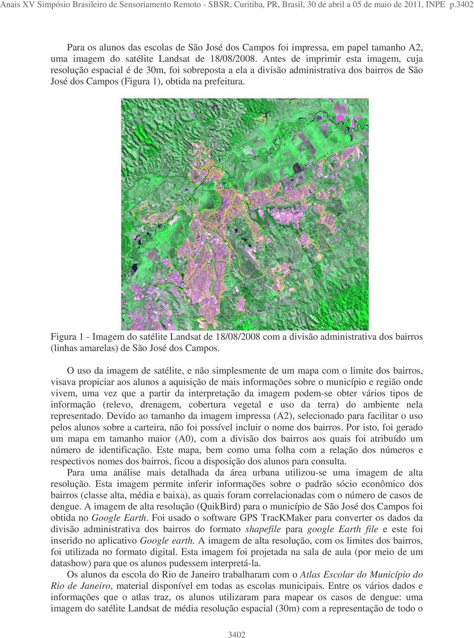 Antes de imprimir esta imagem, cuja resolução espacial é de 30m, foi sobreposta a ela a divisão administrativa dos bairros de São José dos Campos (Figura 1), obtida na prefeitura.