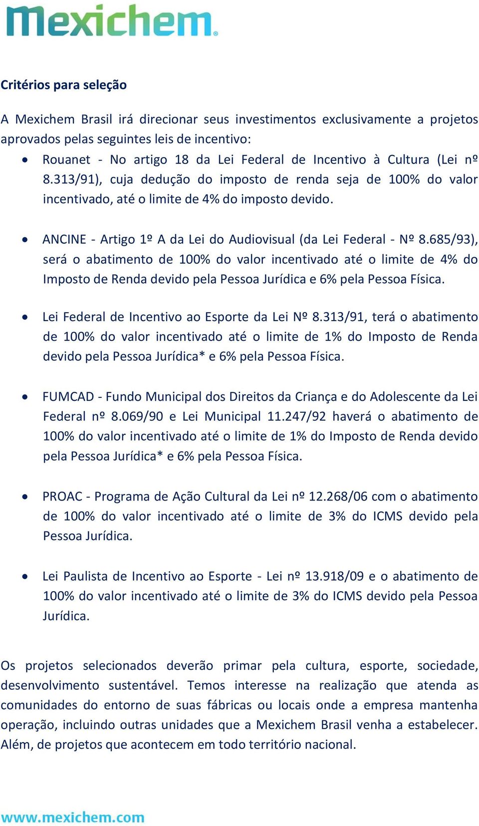 685/93), será o abatimento de 100% do valor incentivado até o limite de 4% do Imposto de Renda devido pela Pessoa Jurídica e 6% pela Pessoa Física. Lei Federal de Incentivo ao Esporte da Lei Nº 8.