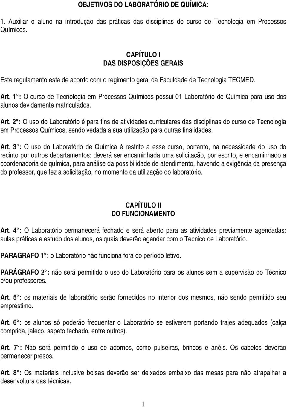 1 : O curso de Tecnologia em Processos Químicos possui 01 Laboratório de Química para uso dos alunos devidamente matriculados. Art.