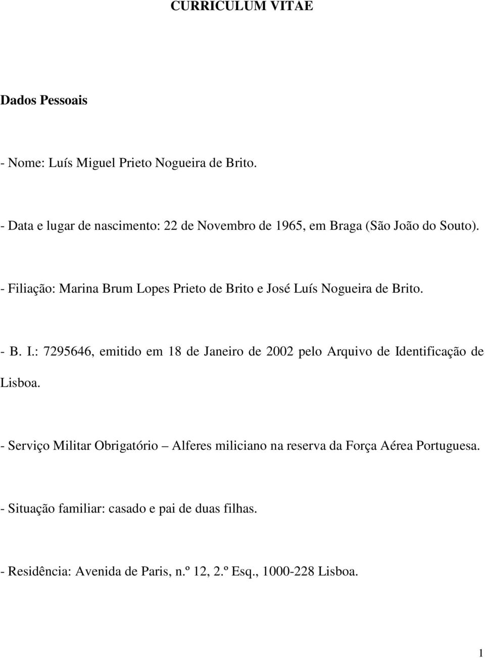 - Filiação: Marina Brum Lopes Prieto de Brito e José Luís Nogueira de Brito. - B. I.