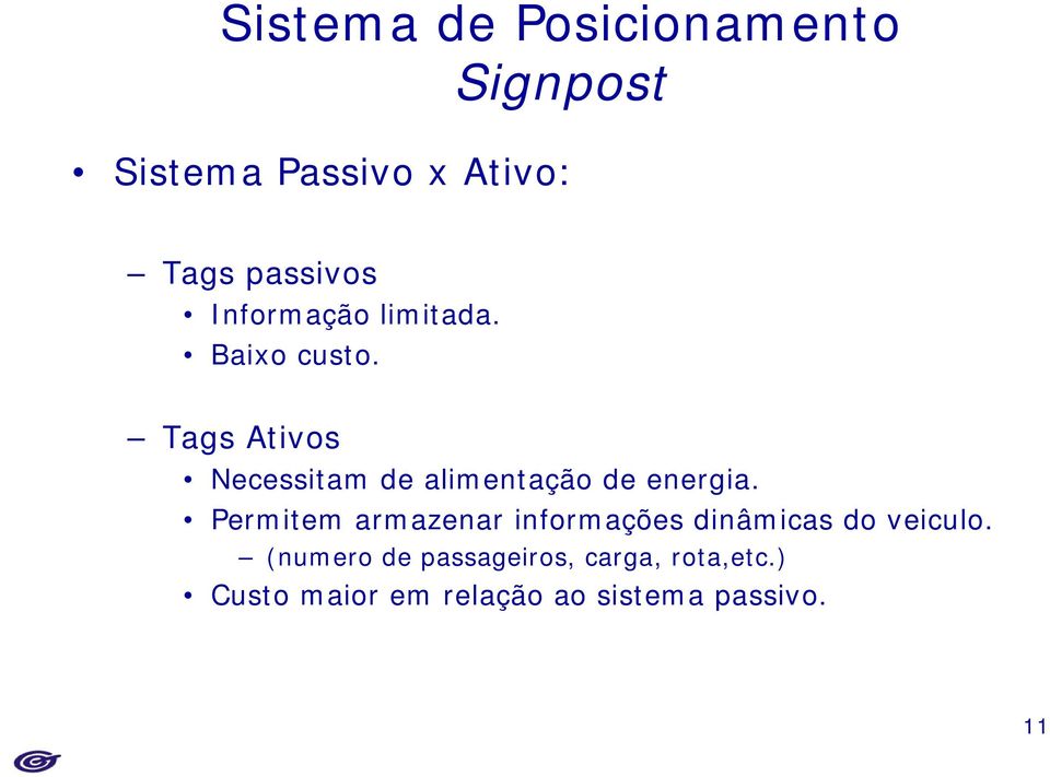 TagsAtivos Necessitam de alimentação de energia.