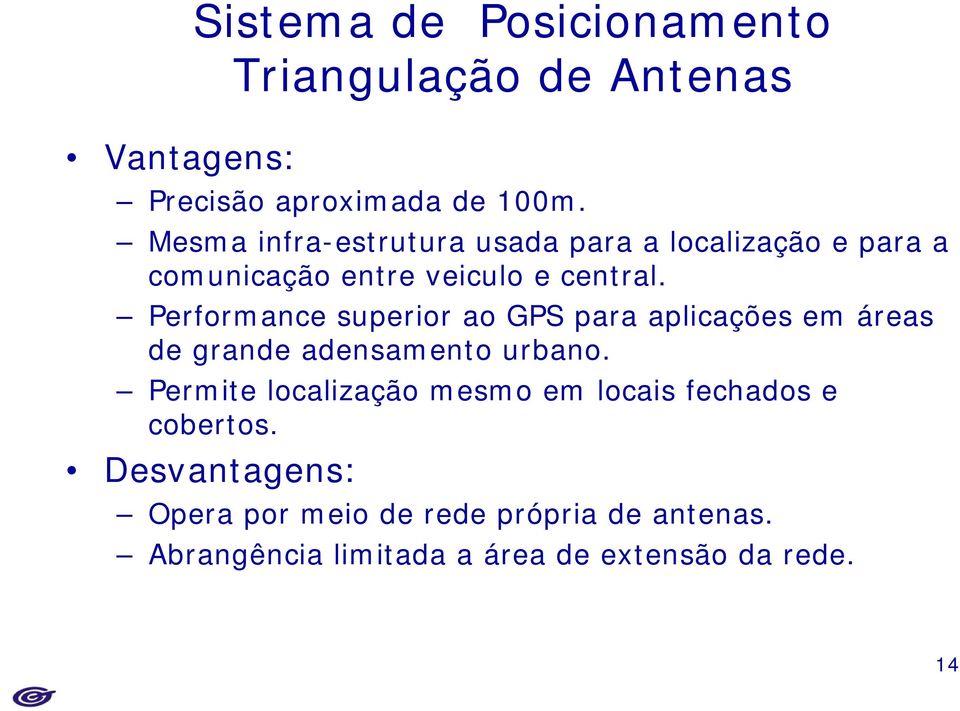 Performance superior ao GPS para aplicações em áreas de grande adensamento urbano.