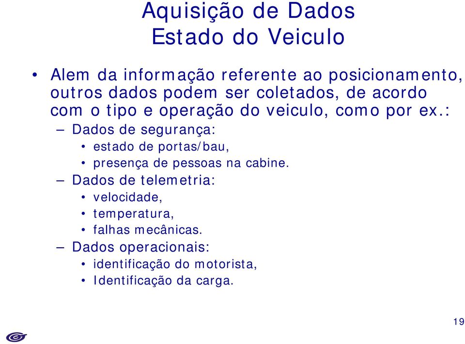 : Dados de segurança: estado de portas/bau, presença de pessoas na cabine.