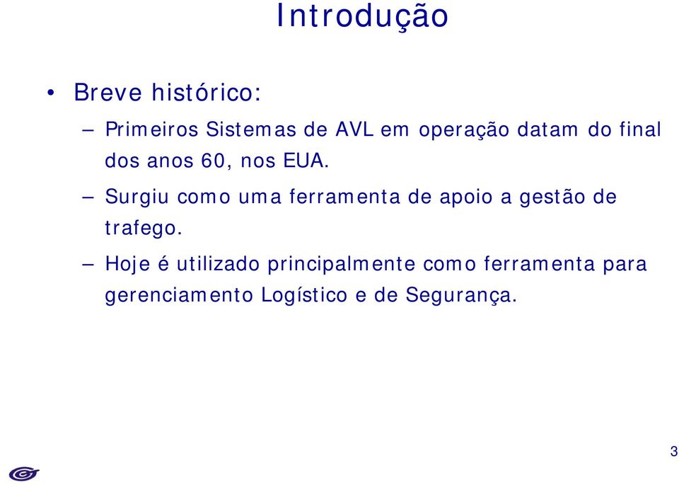 Surgiu como uma ferramenta de apoio a gestão de trafego.