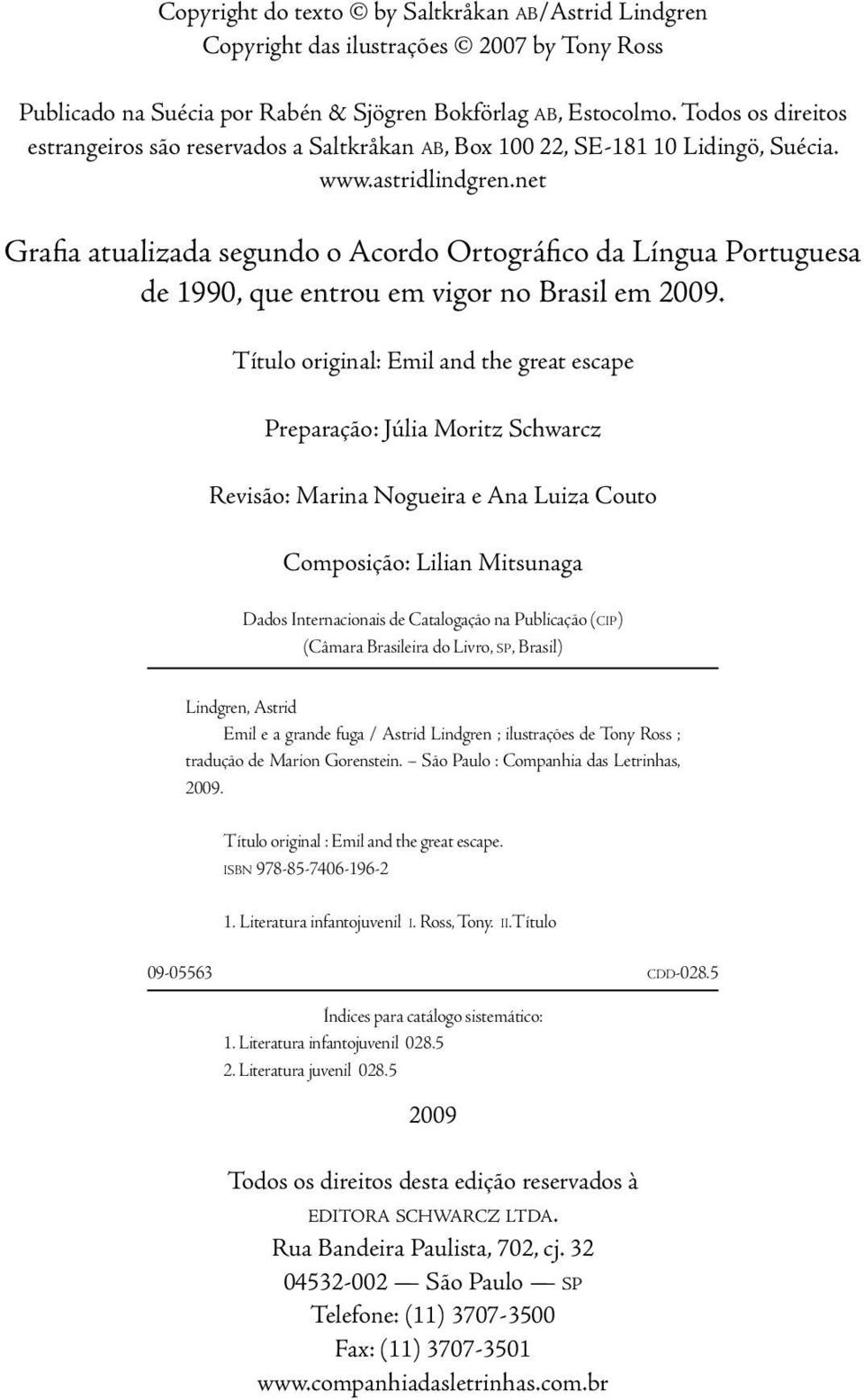 net Grafia atualizada segundo o Acordo Ortográfico da Língua Portuguesa de 1990, que entrou em vigor no Brasil em 2009.