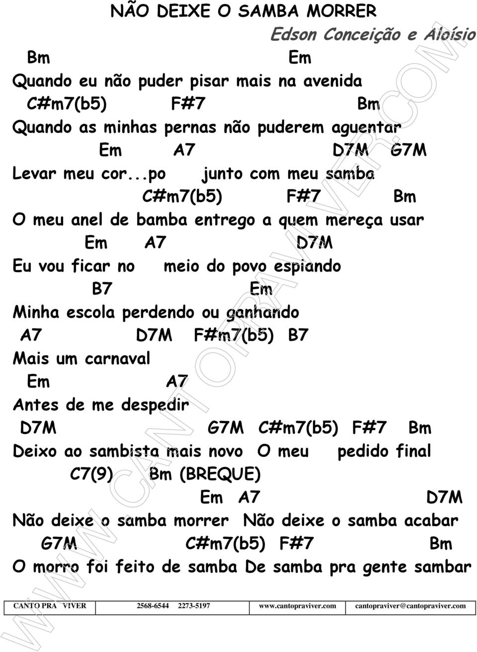 F#m7(b5) B7 Mais um carnaval Em A7 Antes de me despedir D7M G7M C#m7(b5) F#7 Bm Deixo ao sambista mais novo O meu pedido final C7(9) Bm (BREQUE) Em A7 D7M Não deixe o samba morrer Não deixe