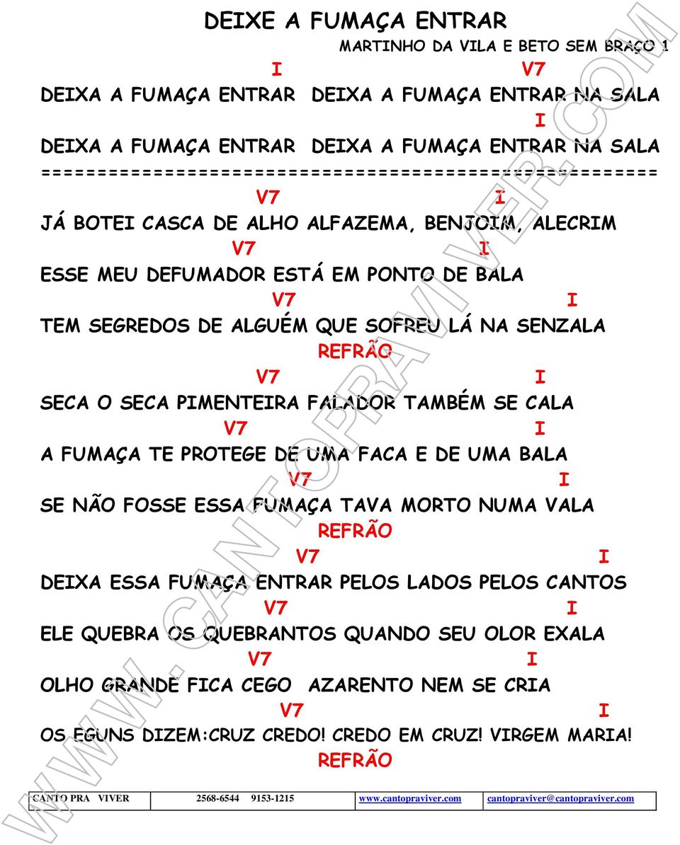 SECA O SECA PMENTERA FALADOR TAMBÉM SE CALA A FUMAÇA TE PROTEGE DE UMA FACA E DE UMA BALA SE NÃO FOSSE ESSA FUMAÇA TAVA MORTO NUMA VALA REFRÃO DEXA ESSA FUMAÇA ENTRAR PELOS LADOS PELOS CANTOS ELE