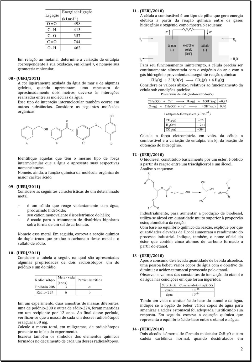 Em relação ao metanal, determine a variação de entalpia correspondente à sua oxidação, em kj.mol 1, e nomeie sua geometria molecular.