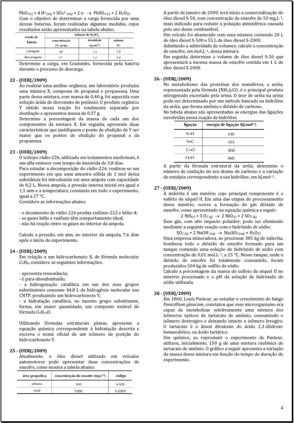 22 - (UERJ/2009) Ao realizar uma análise orgânica, um laboratório produziu uma mistura X, composta de propanal e propanona.