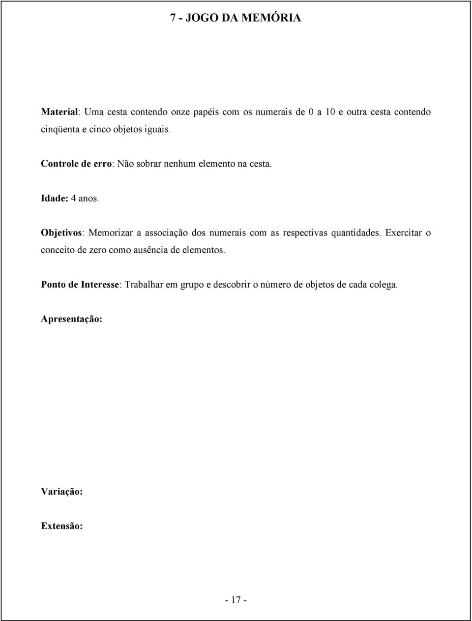 Objetivos: Memorizar a associação dos numerais com as respectivas quantidades.