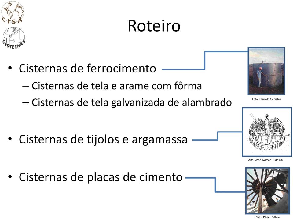 Haroldo Schistek Cisternas de tijolos e argamassa Arte: José