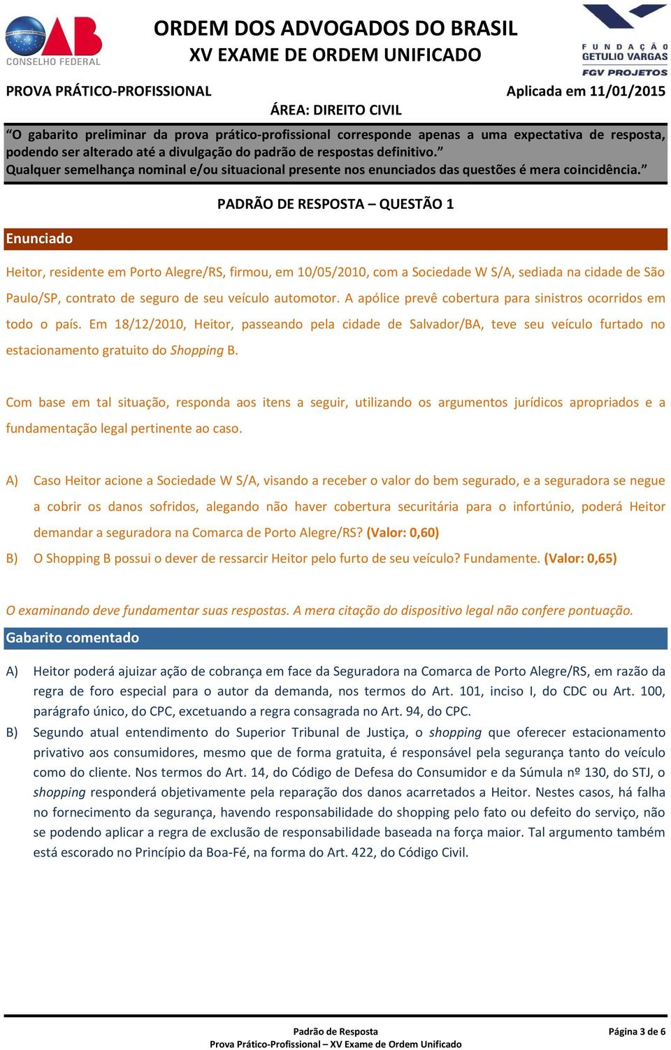 Com base em tal situação, responda aos itens a seguir, utilizando os argumentos jurídicos apropriados e a fundamentação legal pertinente ao caso.