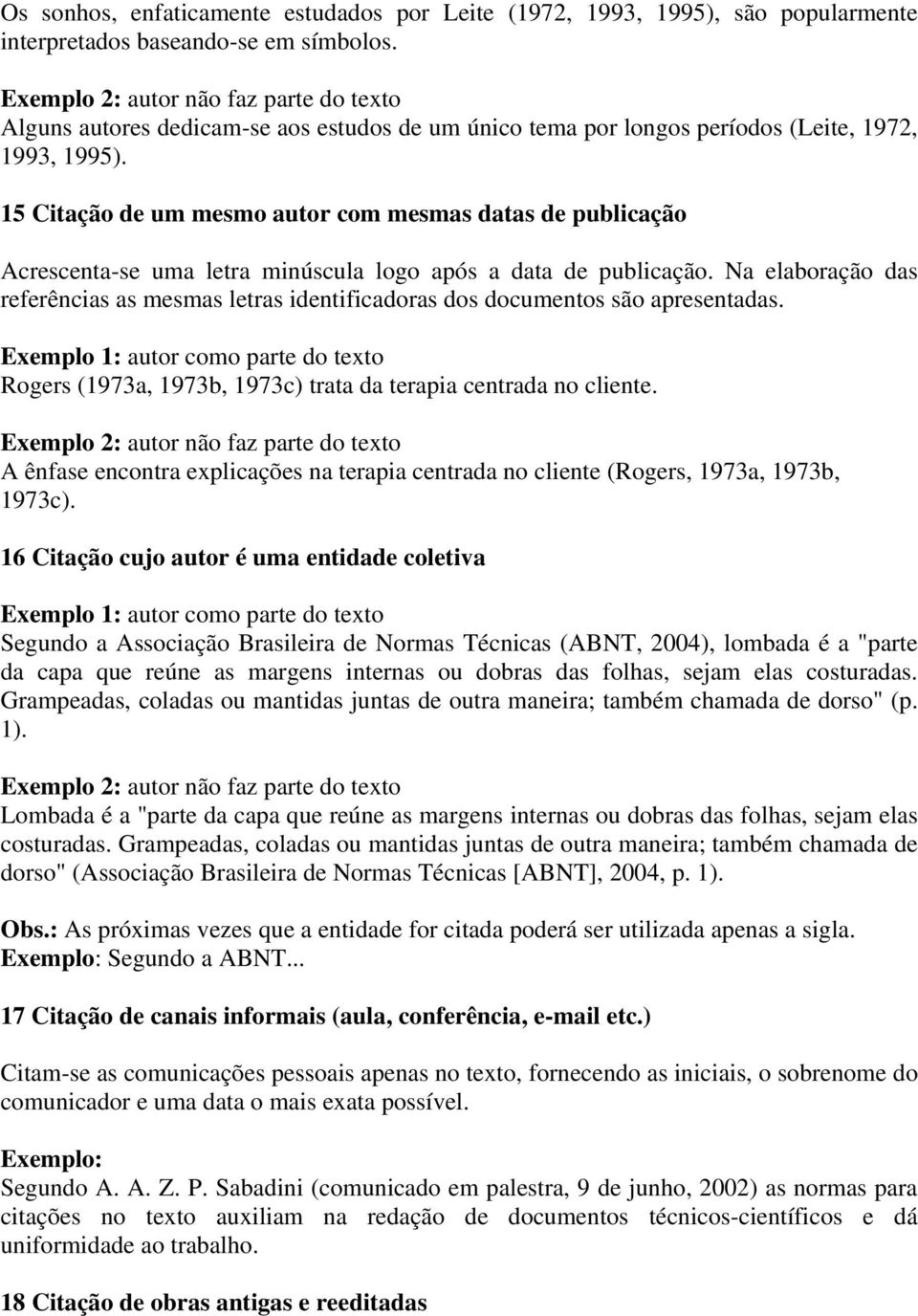 15 Citação de um mesmo autor com mesmas datas de publicação Acrescenta-se uma letra minúscula logo após a data de publicação.