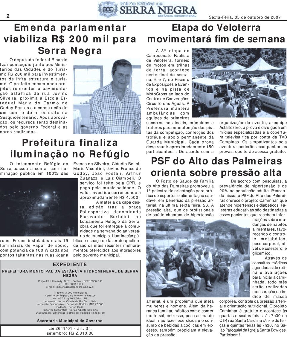 O prefeito encaminhou projetos referentes a pavimentação asfáltica da rua Jovino Silveira, próxima à Escola Estadual Maria do Carmo de Godoy Ramos e a construção de um centro de artesanato na