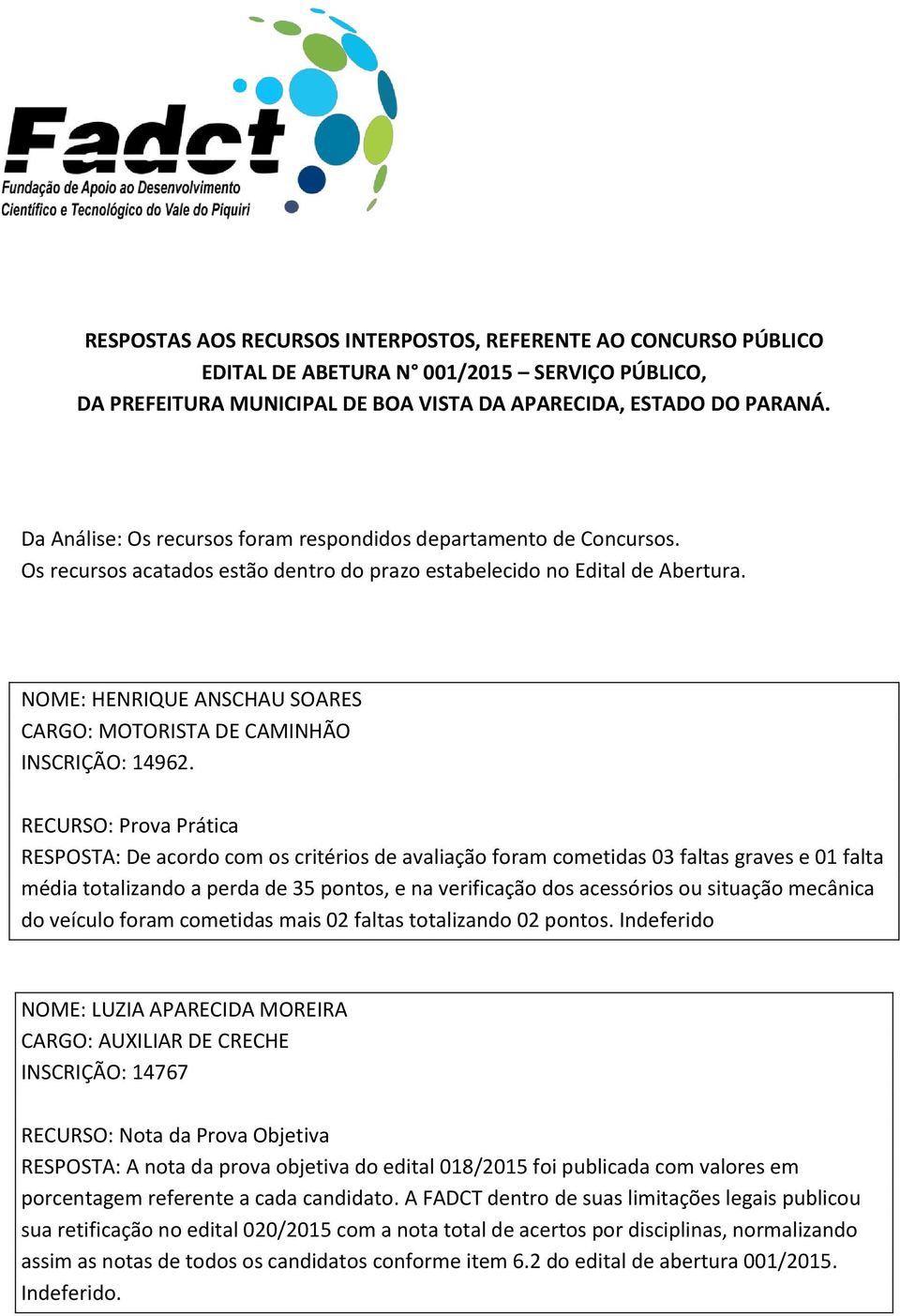 NOME: HENRIQUE ANSCHAU SOARES CARGO: MOTORISTA DE CAMINHÃO INSCRIÇÃO: 14962.